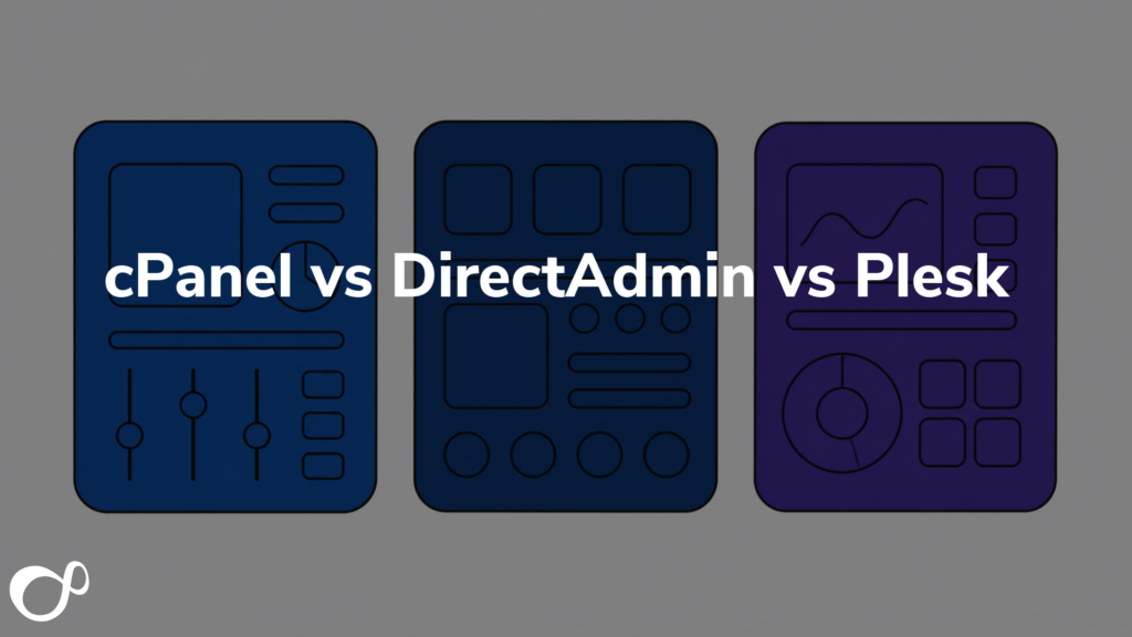cPanel vs DirectAdmin vs Plesk: Which Control Panel Should You Choose?