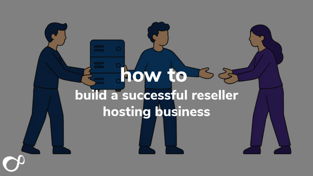 How to Build a Successful Reseller Hosting Business: The Complete UK Guide