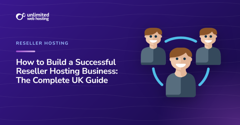 How to Build a Successful Reseller Hosting Business: The Complete UK Guide