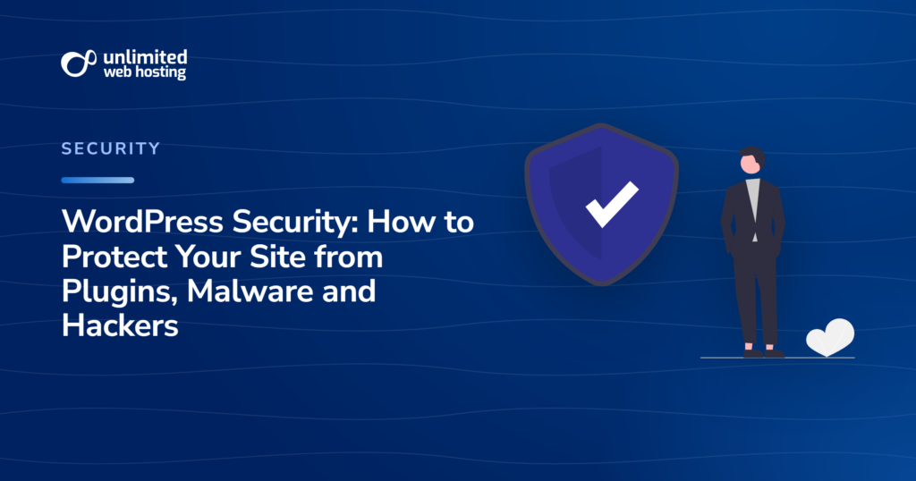 WordPress Security: How to Protect Your Site from Plugins, Malware and Hackers